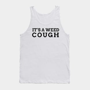 It's a weed cough. funny weed Tank Top